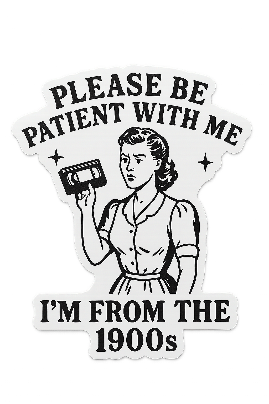 Sticker - please be patient with me, I’m from the 1900s