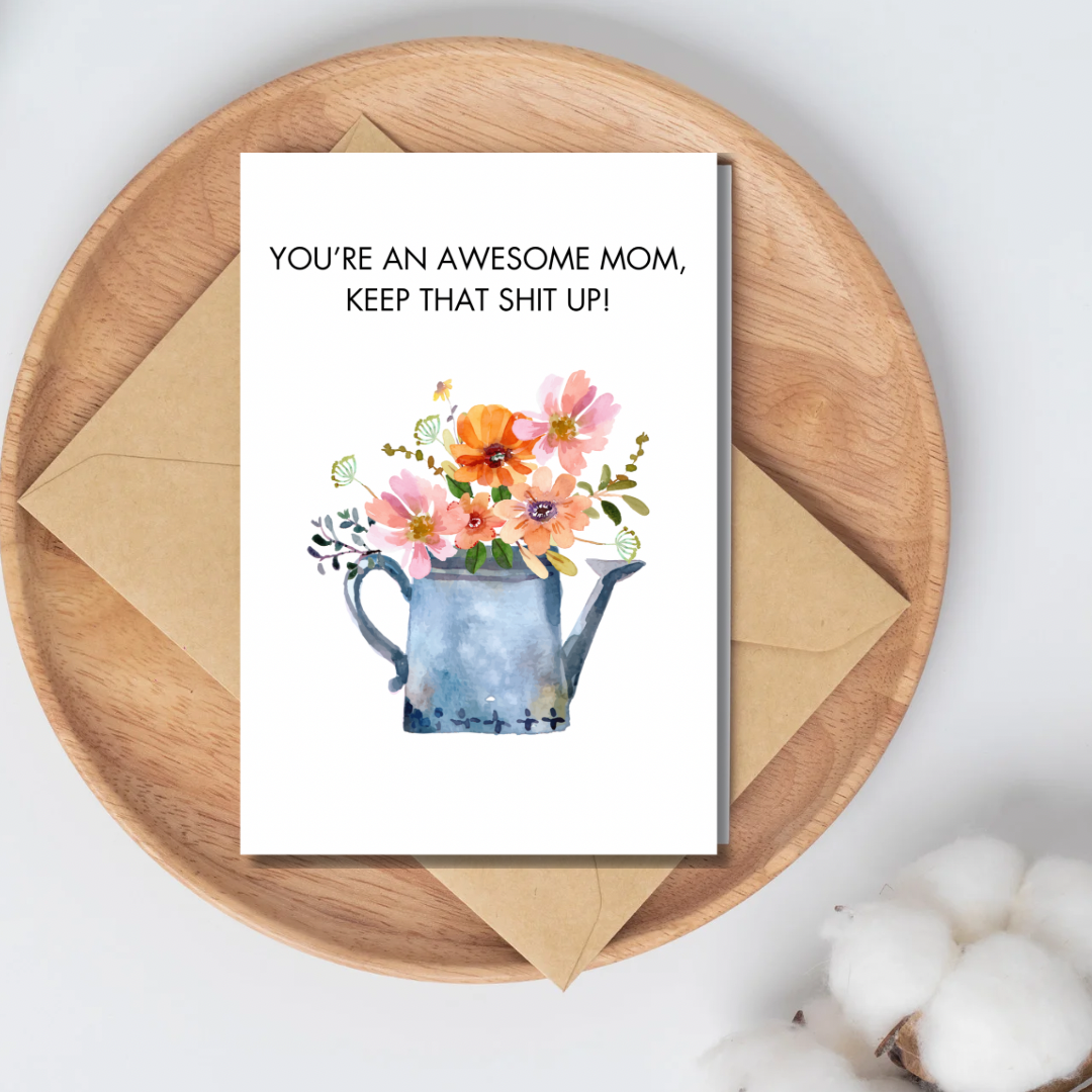 Mother’s Day cards - you’re an awesome mom, keep that shit up