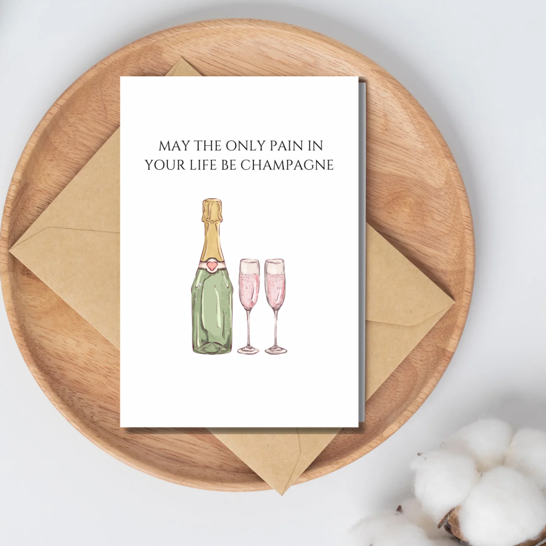 Birthday cards - may the only pain in your life be champagne