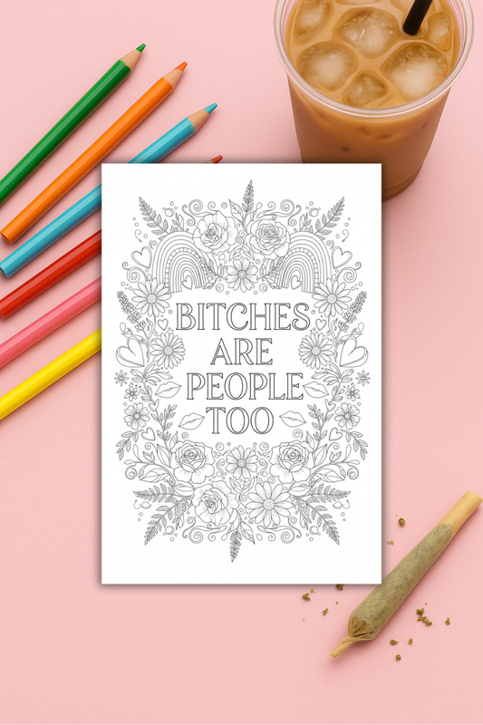 Colouring pages *DOWNLOAD OPTION AVAILABLE* - Bitches are people too