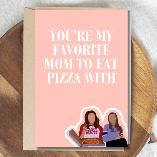 Mothers Day Cards -  you’re my fave mom to eat pizza with