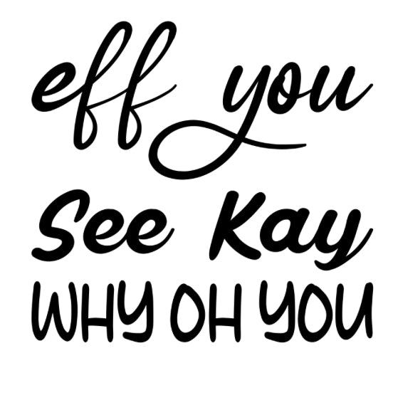 Vinyl vehicle decals - eff you see Kay why oh you