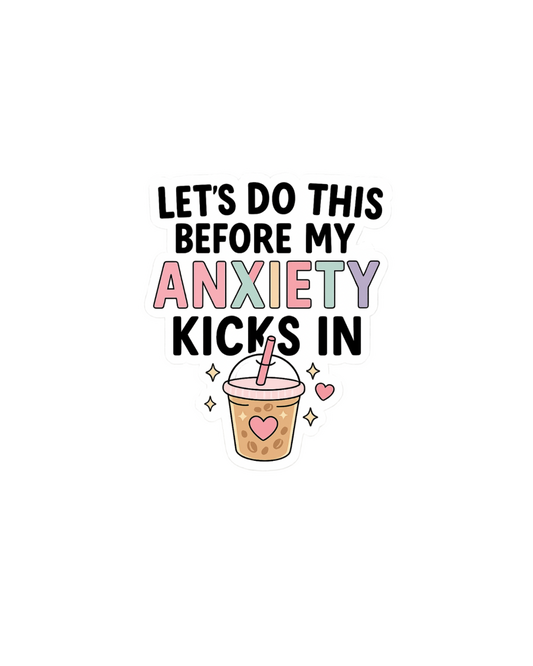Sticker - let’s do this before my anxiety kicks in