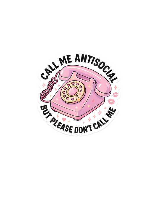 Sticker - call me antisocial but please don’t call me