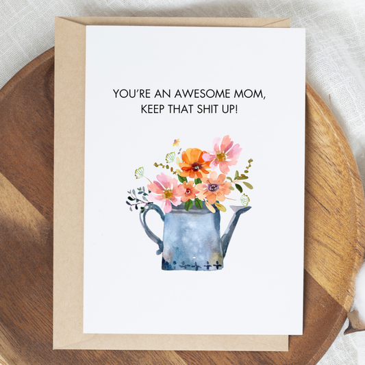 Mothers day cards - you’re an awesome mom, keep that shit up!