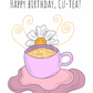 Birthday Card - happy birthday cu-tea