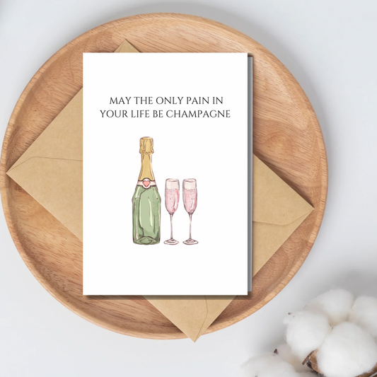 Birthday cards - may the only pain in your life be champagne