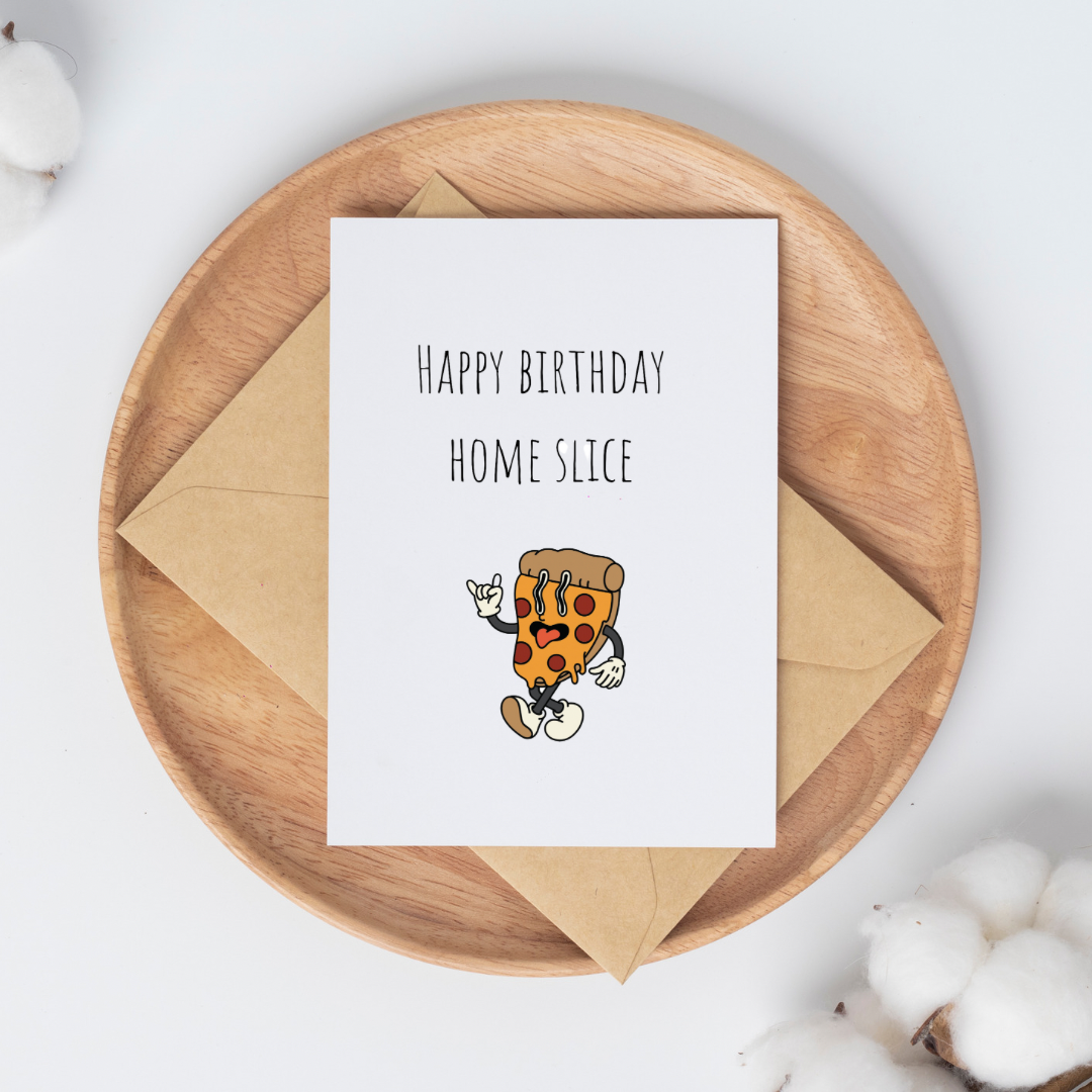 Birthday Card - happy birthday home slice, you have a pizza me