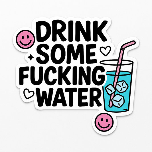 Sticker - drink some f*cking water