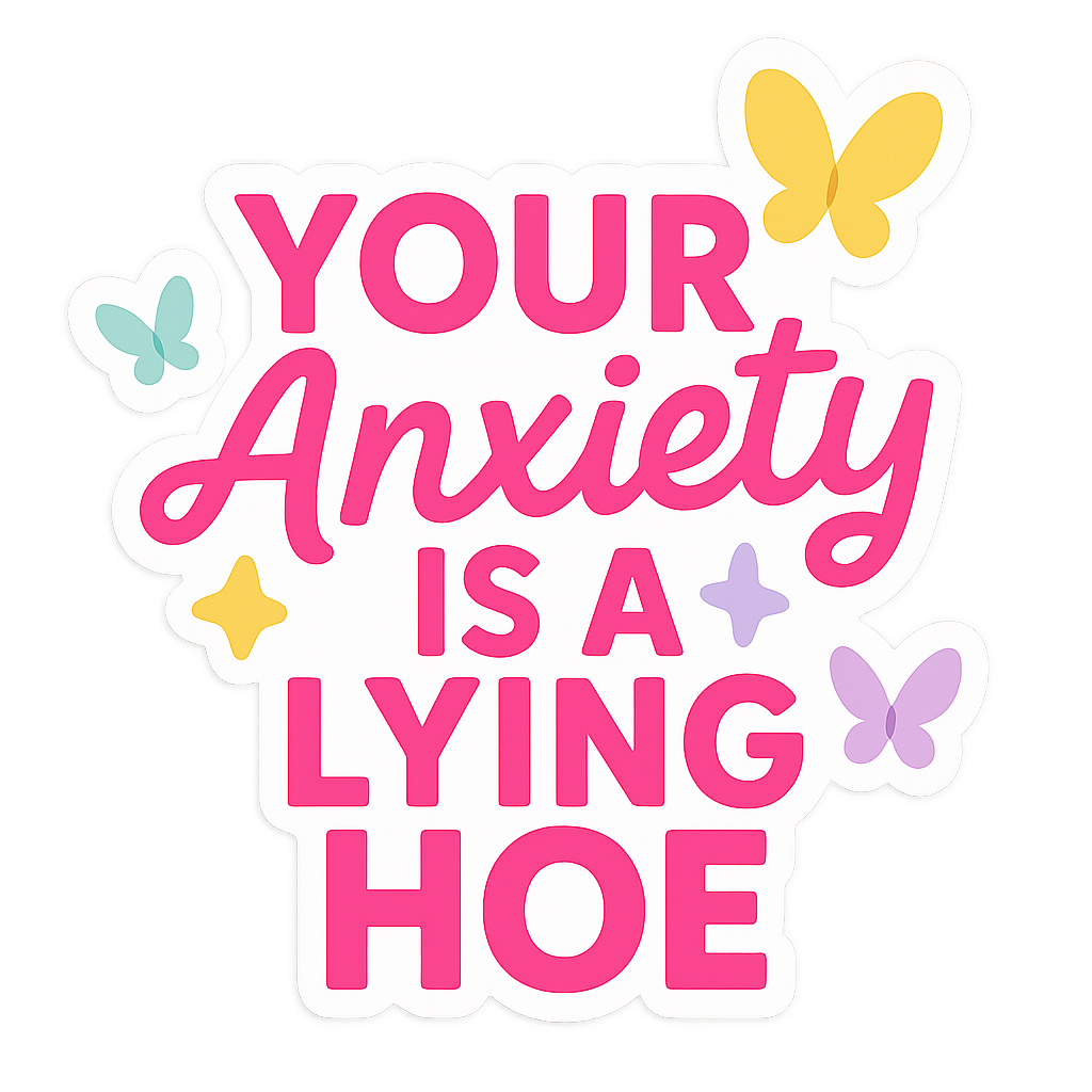 Sticker - Your anxiety is a lying hoe