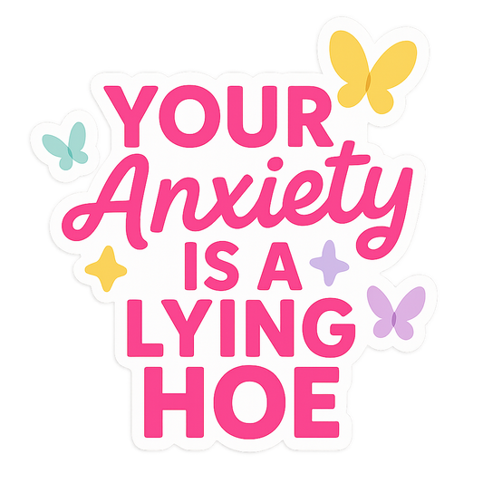 Sticker - Your anxiety is a lying hoe